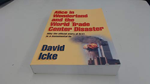 Alice in Wonderland and the World Trade Center Disaster: Why the Official Story of 9/11 Is a Monumental Lie
