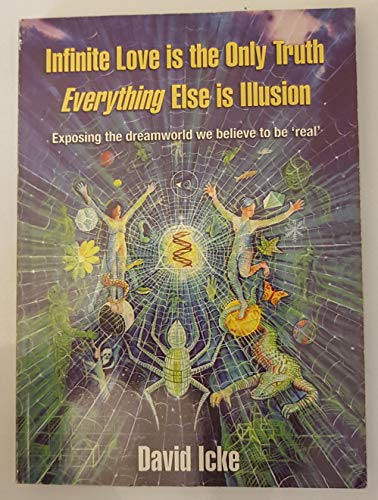 Infinite Love Is the Only Truth: Exposing the Dreamworld We Believe to Be Real