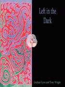Left in the Dark: The Biological Origins of the Fall from Grace : an Investigation into the Evolution of the Human Brain. a Journey to the Edge of the Human Mind