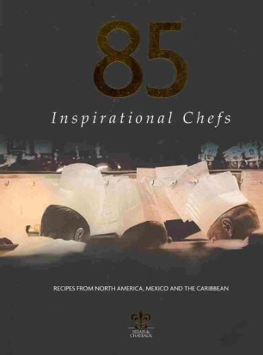 85 Inspirational Chefs: Recipes from North America, Mexico and the Caribbean