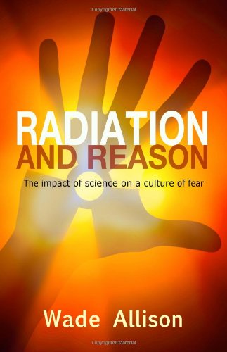 Radiation and Reason: The Impact of Science on a Culture of Fear