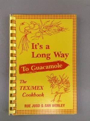 It's a Long Way to Guacamole: The Tex-Mex Cookbook