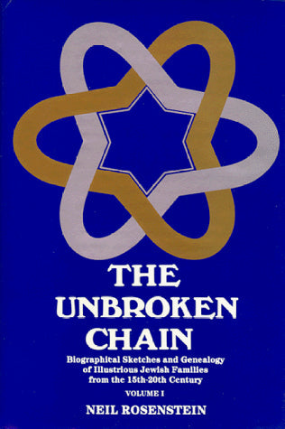 The Unbroken Chain: Biographical Sketches and Genealogy of Illustrious Jewish Families from the 15th-20th Century Volume 1 & 2