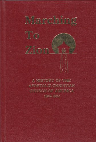 Marching to Zion: A History of the Apostolic Christian Church of America, 1847-1982