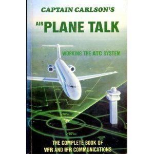 Captain Carlson's Airplane Talk: The Complete Book of Vfr and Ifr Communications