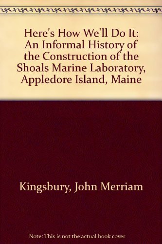Here's How We'll Do It: An Informal History of the Construction of the Shoals Marine Laboratory, Appledore Island, Maine