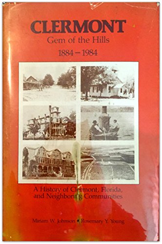 Clermont, gem of the hills, 1884-1984: A history of Clermont, Florida, and neighboring communities