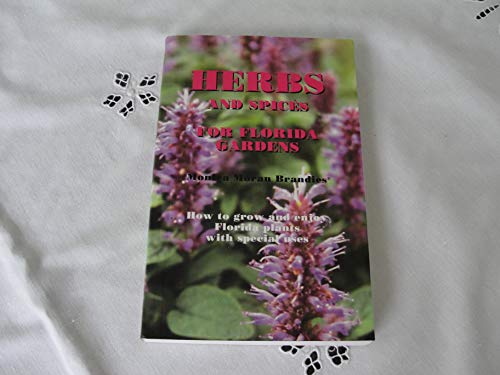 Herbs and Spices for Florida Gardens: How to Grow and Enjoy Florida Plants With Special Uses