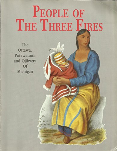 People of the Three Fires: The Ottawa, Potawatomi, and Ojibway of Michigan
