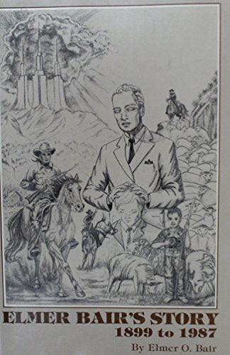 Elmer Bair's Story: 1899 to 1987