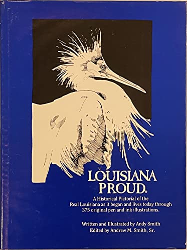 Louisiana Proud: A Historical Pictorial of the Real Louisiana as it Began and Lives Today Through 375 Original Pen & Ink Illustrations, Vol. 1