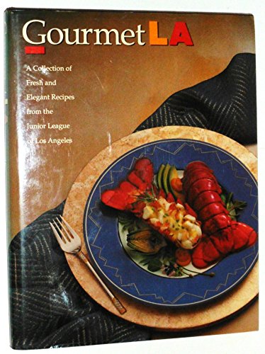 Gourmet LA: A Collection of Fresh and Elegant Recipes