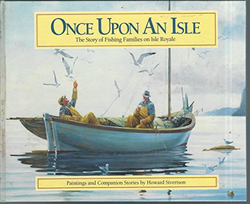 Once upon an Isle: The Story of Fishing Families on Isle Royale: Paintings and Companion Stories