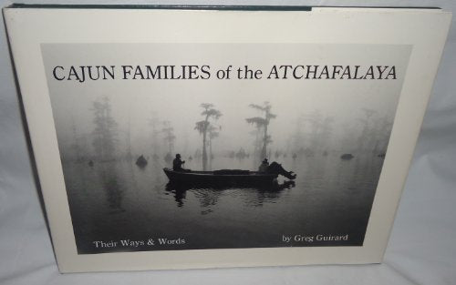 Cajun Families of the Atchafalaya : Their Ways and Words