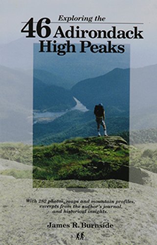 Exploring the 46 Adirondack High Peaks: With 282 Photos, Maps & Mountain Profiles, Excerpts from the Author's Journal, & Historical Insights