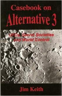 Casebook on Alternative 3: UFO's, Secret Societies and World Control