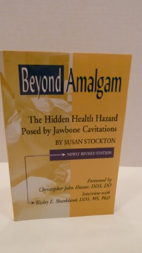 Beyond Amalgam: The Hidden Health Hazard Posed by Jawbone Cavitations, Second Edition
