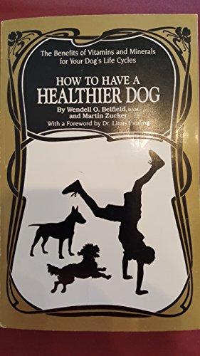 How to Have a Healthier Dog: The Benefits of Vitamins and Minerals for Your Dog's Life Cycles