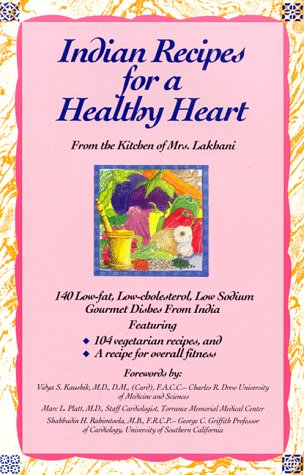 Indian Recipes for a Healthy Heart: 140 Low-Fat, Low-Cholesterol, Low-Sodium Gourmet Dishes from India