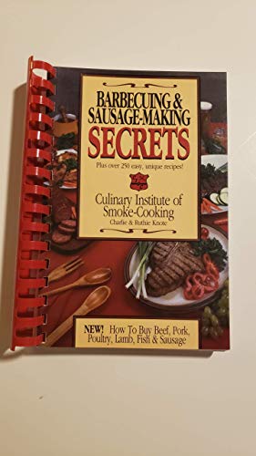 Barbecuing and Sausage-Making Secrets: How to Buy Beef, Pork, Poultry, Lamb, Fish and Sausage