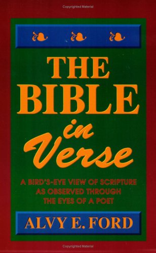 The Bible in Verse: A Bird's-Eye View of Scripture as Observed Through the Eyes of a Poet