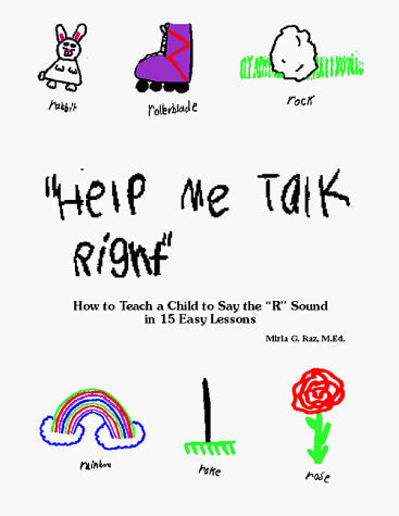 Help Me Talk Right: How to Teach a Child to Say the 'R' Sound in 15 Easy Lessons