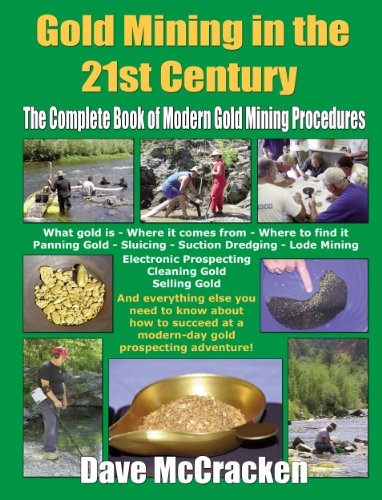 Gold Mining in the 21st Century: The Complete Book of Modern Gold Mining Procedures