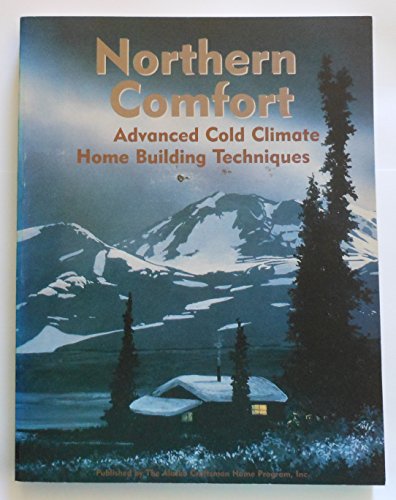 Northern Comfort: Advanced Cold Climate Home Building Techniques