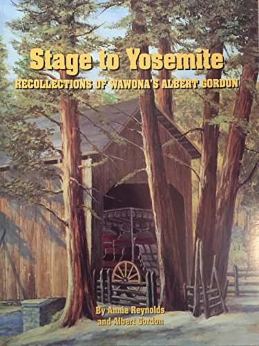 Stage to Yosemite: Recollections of Wawona's Albert Gordon