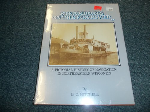 Steamboats on the Fox River: A Pictorial History of Navigation in Northeastern Wisconsin