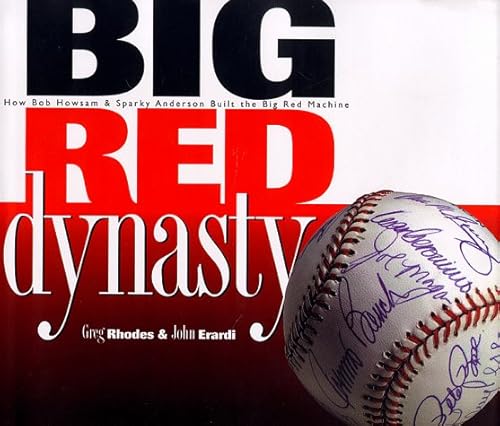 Big Red Dynasty: How Bob Howsam & Sparky Anderson Built the Big Red Machine
