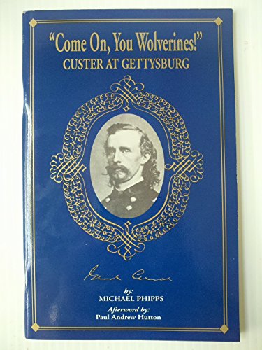 Come on, you wolverines!": Custer at Gettysburg (Farnsworth House Civil War commander series)