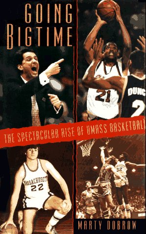 GOING BIGTIME: the Spectacular Rise of Umass Basketball