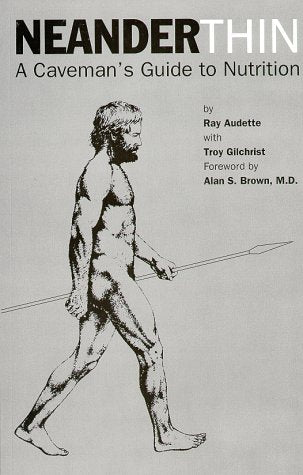 Neander-Thin: A Caveman's Guide to Nutrition