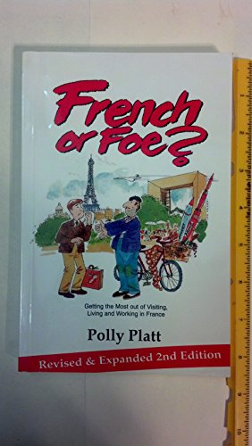 French or Foe? : Getting the Most Out of Visiting, Living and Working in France