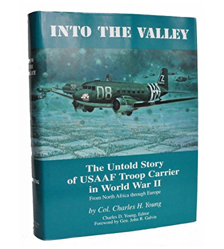 Into the valley: The untold story of USAAF Troop Carrier in World War II, from North Africa through Europe