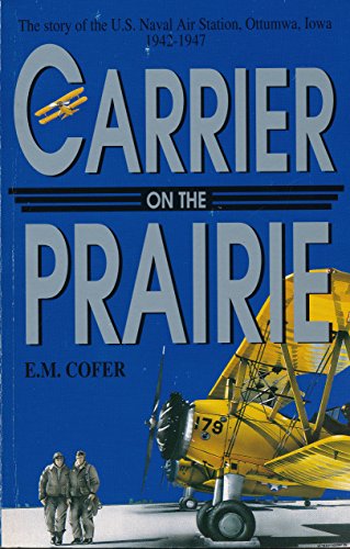 Carrier on the Prairie: The Story of the U.S. Naval Air Station, Ottumwa, Iowa