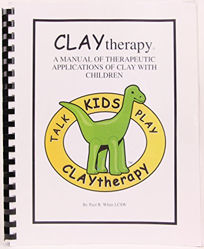 Clay Therapy a Manual of Therapeutic Applications of Clay with Children