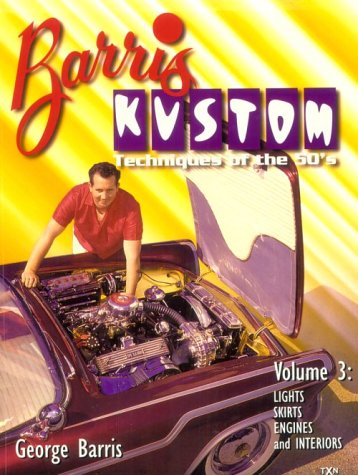 Barris Kustom Techniques of the 50's: Lights, Skirts, Engine and Interiors