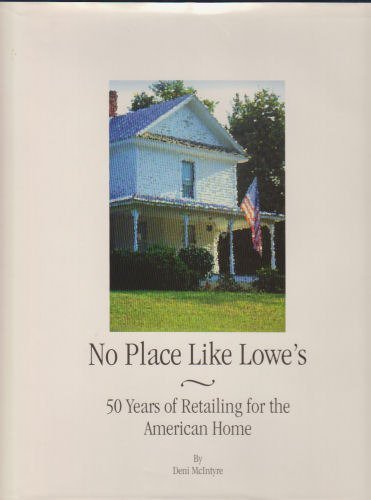 No Place Like Lowe's: 50 Years of Retailing for the American Home