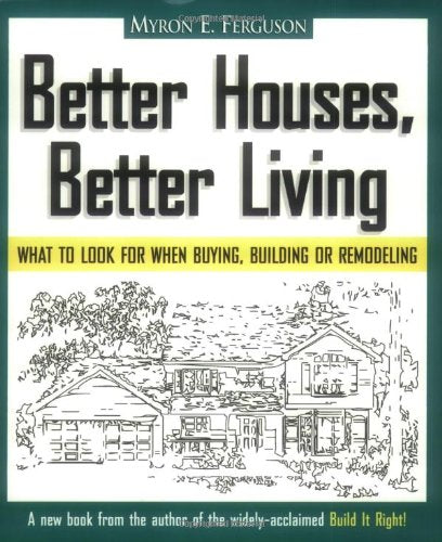 Better Houses, Better Living: What To Look for When Buying, Building or Remodeling