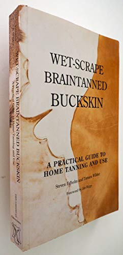 Wet-Scrape Braintanned Buckskin: A Practical Guide to Home Tanning and Use
