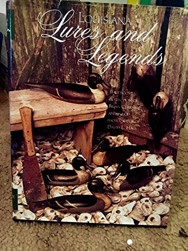 Louisiana Lures and Legends. The Decoy Collection of Brian Cheramie and Period Photography of David L. Hall.