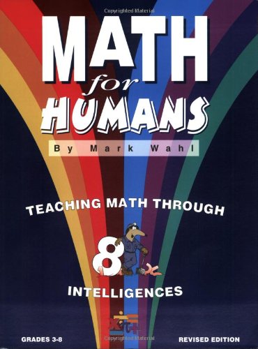 Math for Humans: Teaching Math Through 8 Intelligences, Grades 3-8