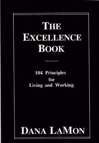 The Excellence Book: 104 Principles for Living and Working