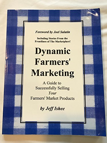 Dynamic Farmers' Marketing: A Guide to Successfully Selling Your Farmers' Market Products