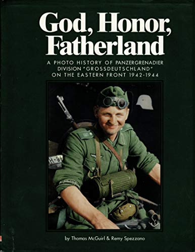 GOD, HONOR, FATHERLAND: A Photo History of Panzergrenadier Division "Grossdeutschland" on the Eastern Front 1942-1944