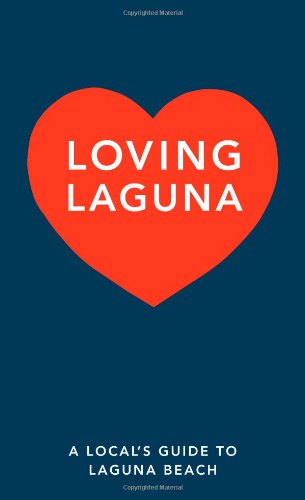 Loving Laguna: A Local's Guide to Laguna Beach