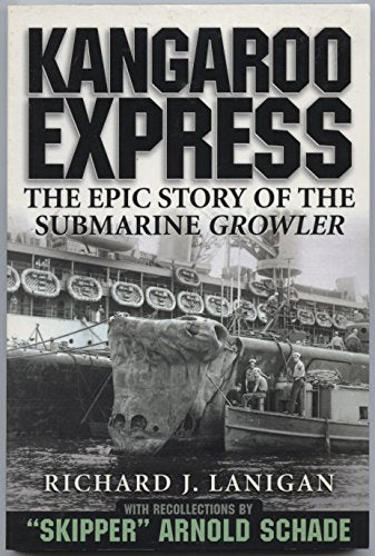 Kangaroo express: The epic story of the submarine Growler : with recollections by "Skipper" Arnold Schade