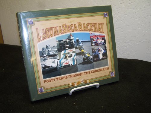 Laguna Seca Raceway: Forty Years Through the Corkscrew, 1957-1997